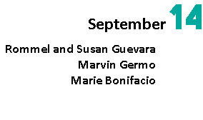 September 14 Rommel and Susan Guevara 2:00 PM Marvin Germo 3:00 PM Marie Bonifacio 4:00 PM 